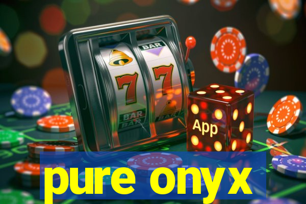 pure onyx
